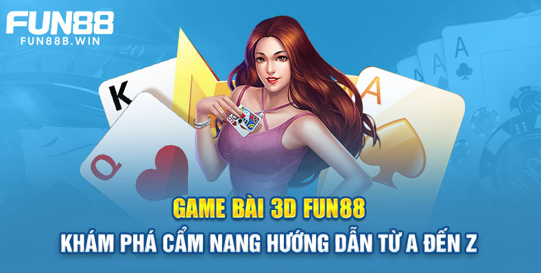 Khám Phá Game Bài Tại Fun88: Hướng Dẫn Chi Tiết Dành Cho Người Mới Bắt Đầu