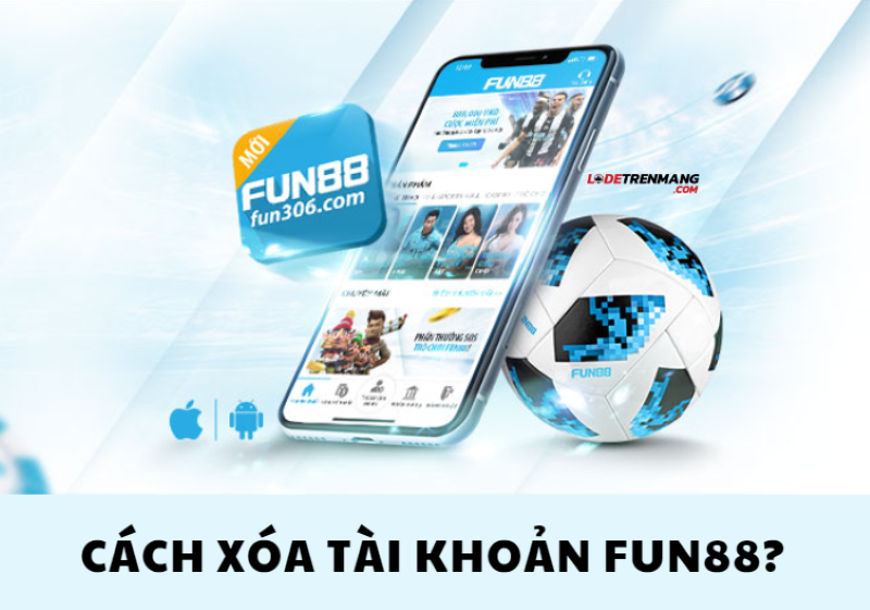 Cách Xóa Tài Khoản Fun88: Hướng Dẫn Chi Tiết và Những Điều Cần Lưu Ý