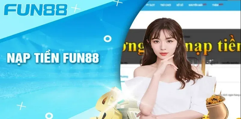 Fun88 hỗ trợ nhiều phương thức gửi tiền: Hướng dẫn gửi tiền để có trải nghiệm cá cược tốt nhất